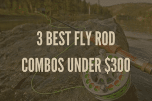 this article is about the best fly rod and reel combos,